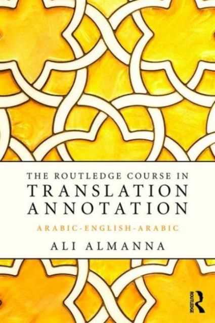 The Routledge Course in Translation Annotation : Arabic-English-Arabic