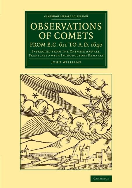 Observations of Comets from BC 611 to AD 1640 : Extracted from the Chinese Annals, Translated with Introductory Remarks