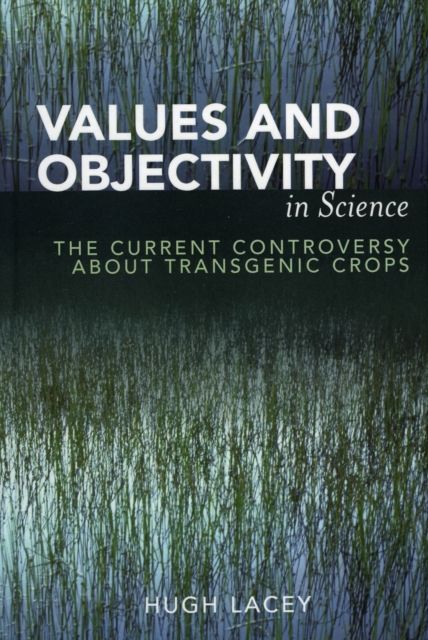 Values and Objectivity in Science : The Current Controversy about Transgenic Crops