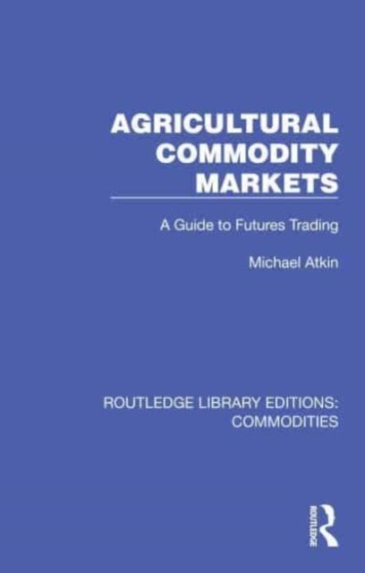 Agricultural Commodity Markets : A Guide to Futures Trading