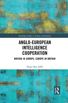 Anglo-European Intelligence Cooperation : Britain in Europe, Europe in Britain