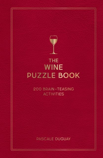 The Wine Puzzle Book : Brain-Teasing Puzzles, Games and Trivia