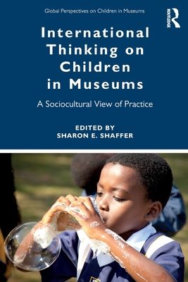 International Thinking on Children in Museums : A Sociocultural View of Practice