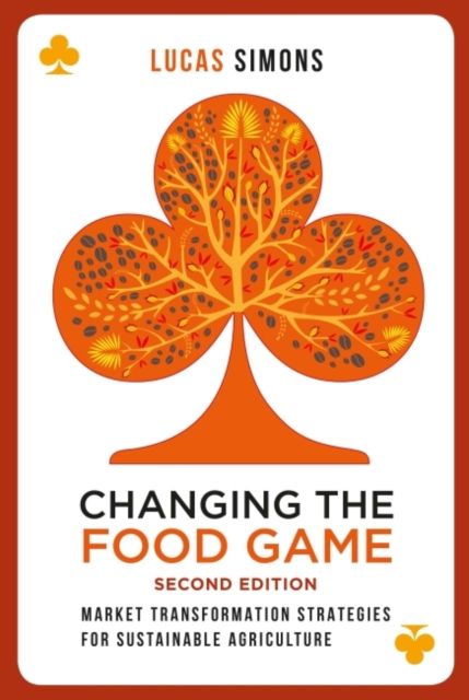 Changing the Food Game (2e) : Market Transformation Strategies for Sustainable Agriculture