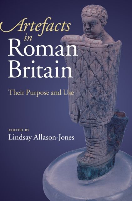 Artefacts in Roman Britain : Their Purpose and Use