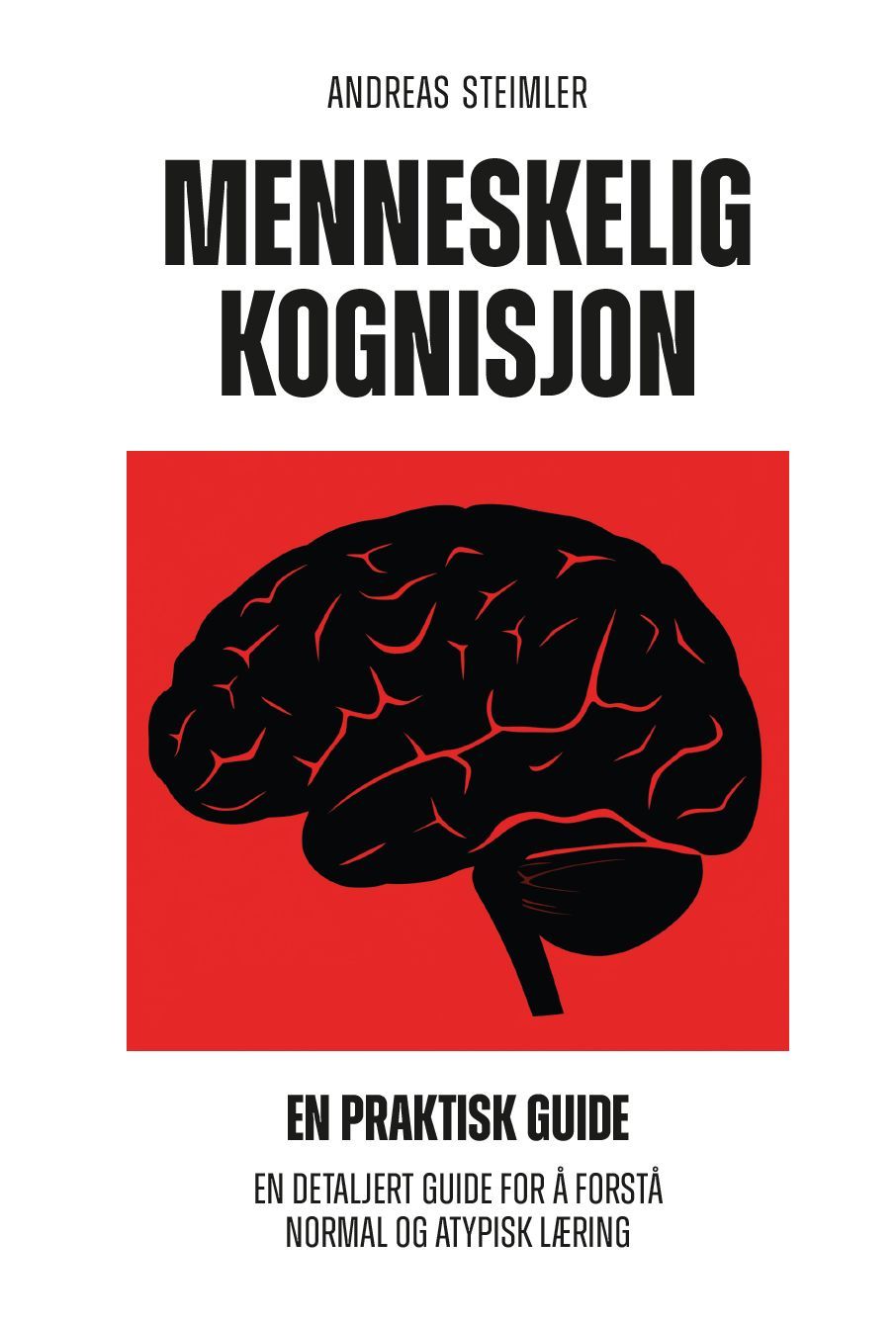 Menneskelig kognisjon : en praktisk guide : en detaljert guide for å forstå normal  og atypisk læring