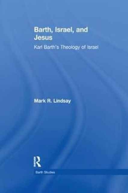 Barth, Israel, and Jesus : Karl Barth's Theology of Israel