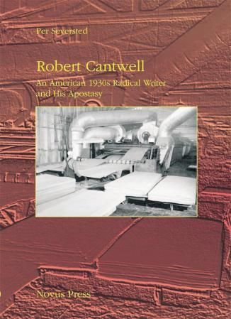 Robert Cantwell : an American 1930s radical writer and his apostasy