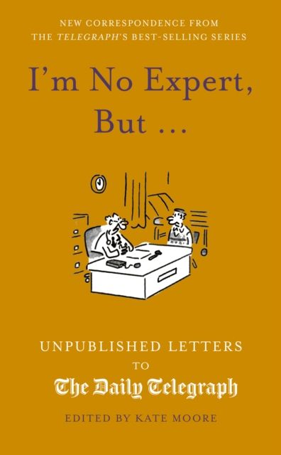 I'm No Expert, But ... : Unpublished Letters to the Daily Telegraph vol. 17