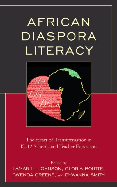 African Diaspora Literacy : The Heart of Transformation in K–12 Schools and Teacher Education