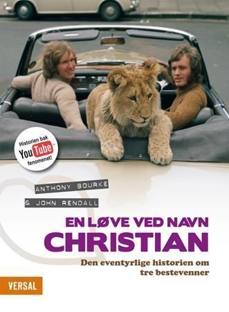 En løve ved navn Christian : den eventyrlige historien om tre bestevenner