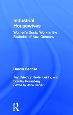 Industrial Housewives : Women's Social Work in the Factories of Nazi Germany