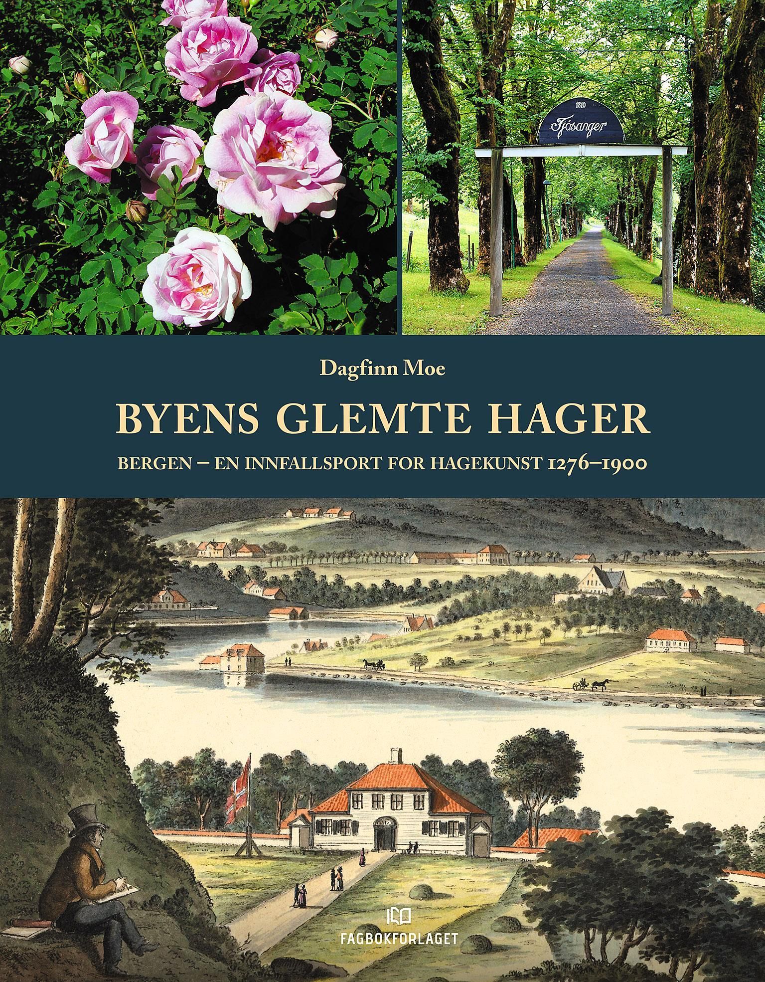 Forsidebilde av Byens glemte hager : Bergen - en innfallsport for hagekunst 1276-1900