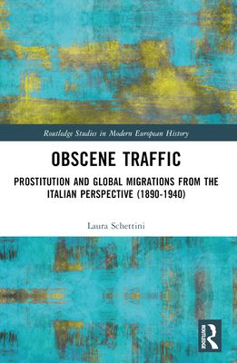 Obscene Traffic : Prostitution and Global Migrations from the Italian Perspective (1890–1940)