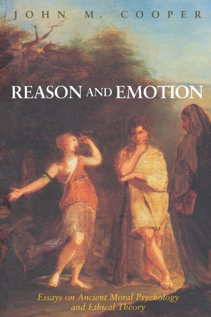 Reason and Emotion : Essays on Ancient Moral Psychology and Ethical Theory