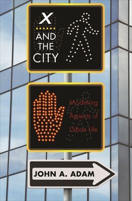 X and the City : Modeling Aspects of Urban Life