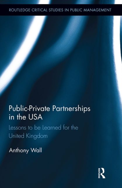 Public-Private Partnerships in the USA : Lessons to be Learned for the United Kingdom