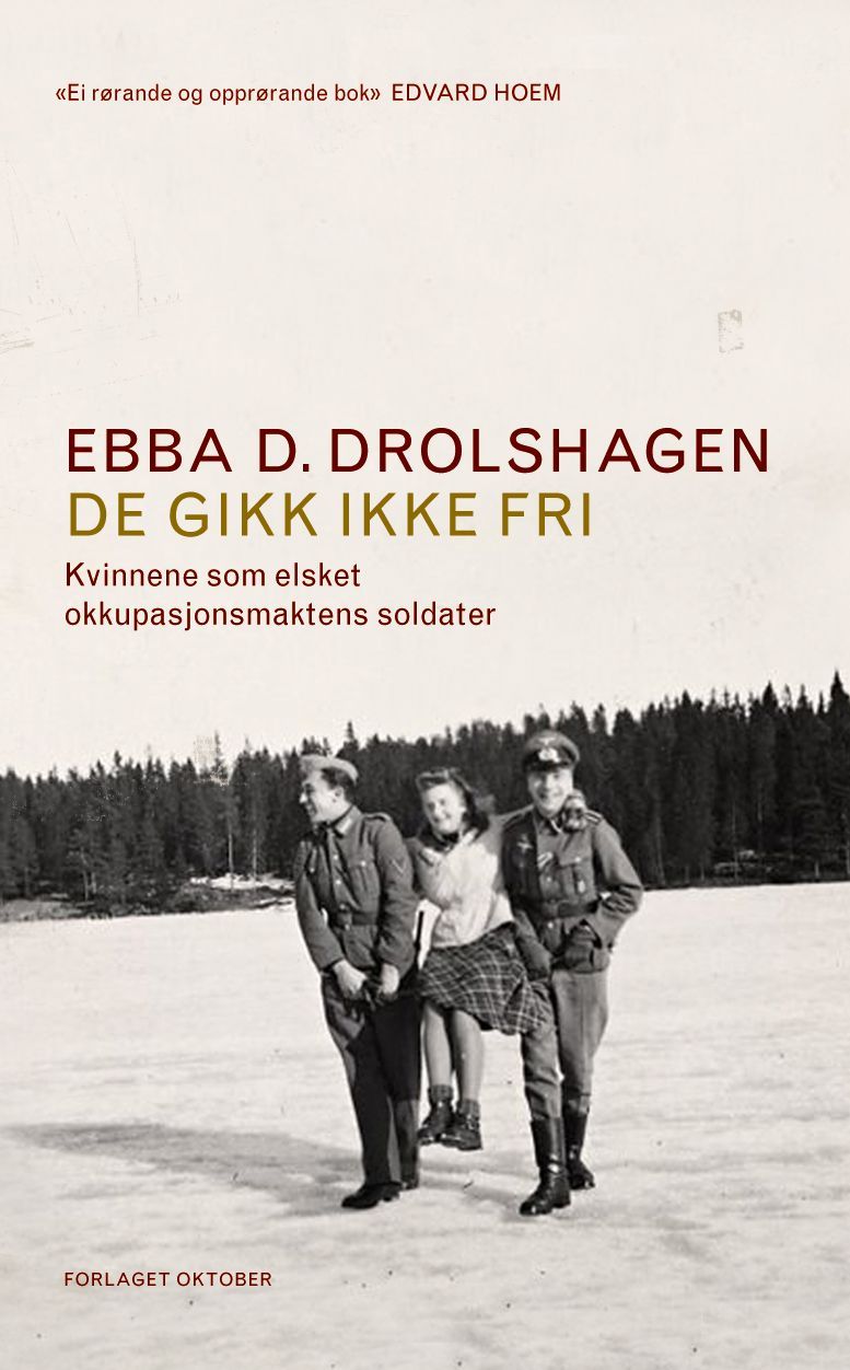 De gikk ikke fri : kvinnene som elsket okkupasjonsmaktens soldater