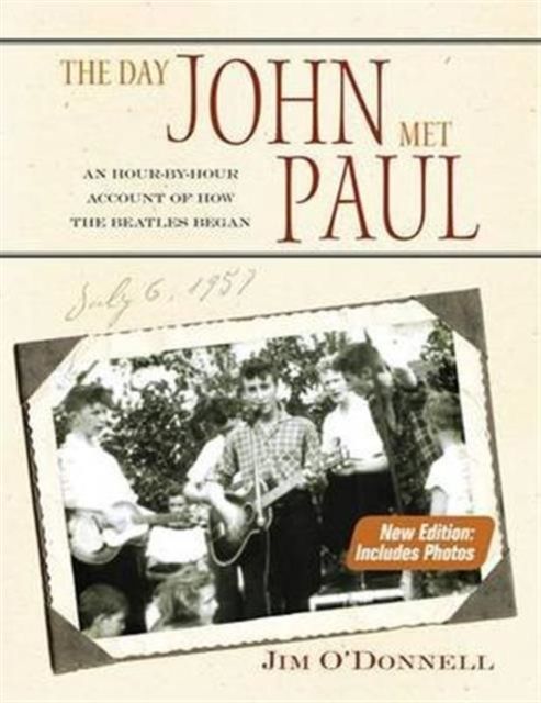 The Day John Met Paul : An Hour-by-Hour Account of How the Beatles Began