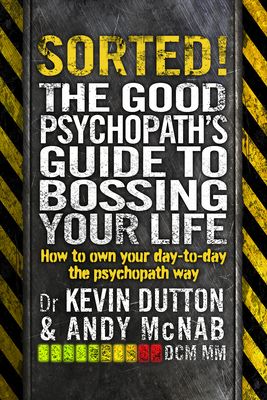 Sorted! : The Good Psychopath’s Guide to Bossing Your Life