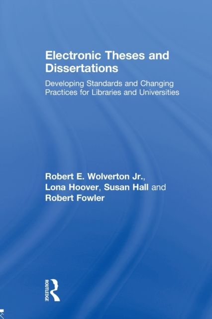 Electronic Theses and Dissertations : Developing Standards and Changing Practices for Libraries and Universities