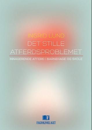 Det stille atferdsproblemet : innagerende atferd i barnehage og skole