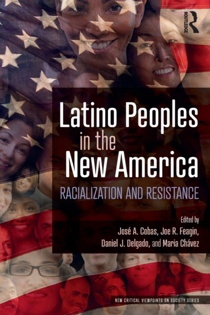 Latino Peoples in the New America : Racialization and Resistance