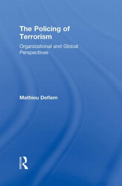 The Policing of Terrorism : Organizational and Global Perspectives