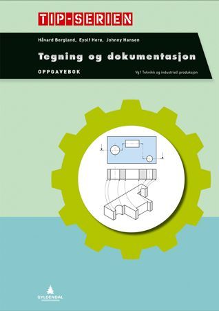 Tegning og dokumentasjon : vg1 teknikk og industriell produksjon. Oppgavebok
