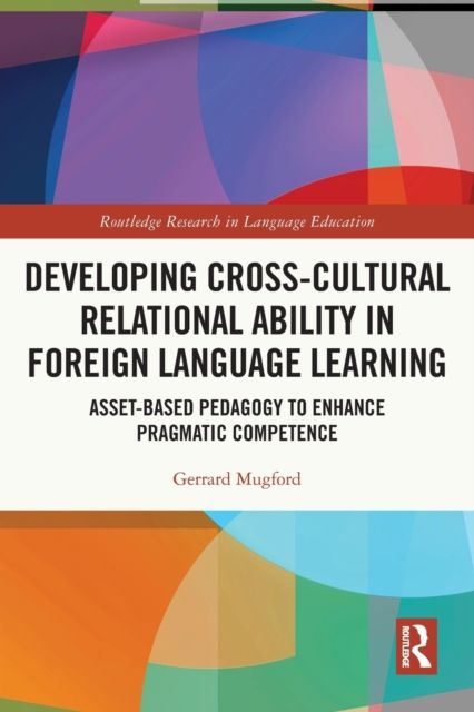 Developing Cross-Cultural Relational Ability in Foreign Language Learning : Asset-Based Pedagogy to Enhance Pragmatic Competence