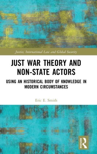 Just War Theory and Non-State Actors : Using an Historical Body of Knowledge in Modern Circumstances