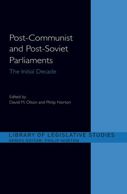 Post-Communist and Post-Soviet Parliaments : The Initial Decade