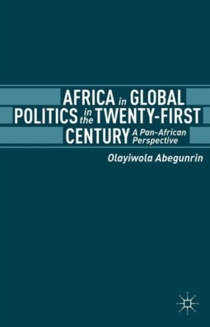 Africa in Global Politics in the Twenty-First Century : A Pan-African Perspective
