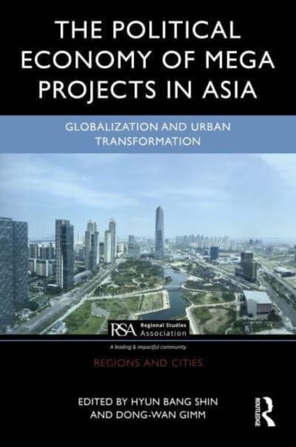 The Political Economy of Megaprojects in Asia : State Power, Land Control, Financial Flows, and Dispossession