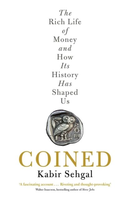 Coined : The Rich Life of Money and How Its History Has Shaped Us