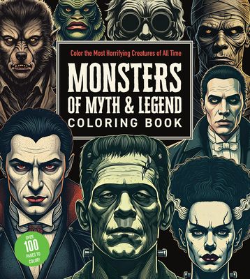 Monsters of Myth and Legend Coloring Book : Color the Most Horrifying Creatures of All Time - Over 100 Pages to Color!