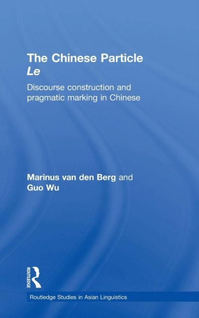 The Chinese Particle Le : Discourse Construction and Pragmatic Marking in Chinese