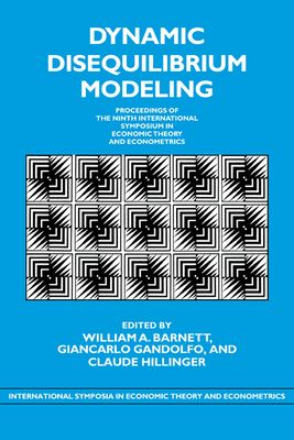 Dynamic Disequilibrium Modeling: Theory and Applications : Proceedings of the Ninth International Symposium in Economic Theory and Econometrics