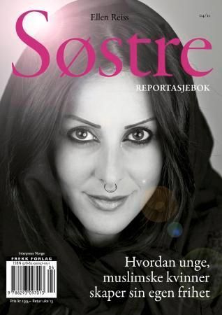 Søstre : hvordan unge, muslimske kvinner skaper sin egen frihet : reportasjebok