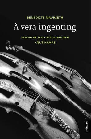 Å vera ingenting : samtalar med spelemannen Knut Hamre