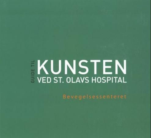 Visuelle vitaminer : bevegelsessenteret : guide til kunsten ved St. Olavs hospital