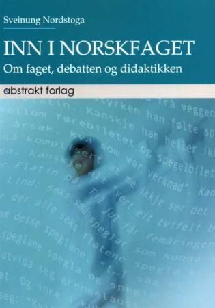 Inn i norskfaget : om faget, debatten og didaktikken