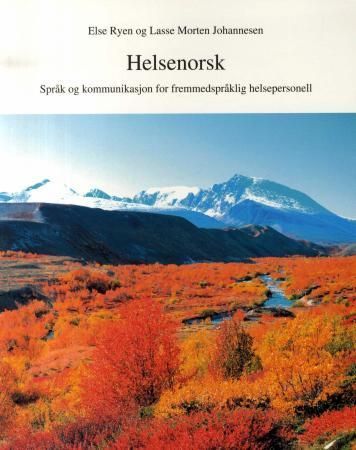 Helsenorsk : språk og kommunikasjon for fremmedspråklig helsepersonell