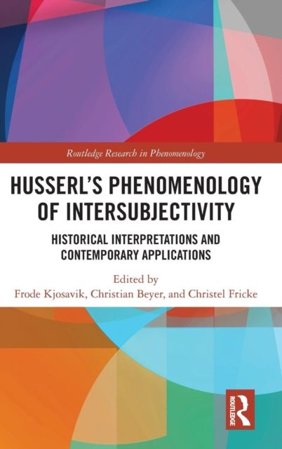 Husserl’s Phenomenology of Intersubjectivity : Historical Interpretations and Contemporary Applications