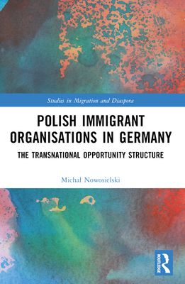 Polish Immigrant Organizations in Germany : The Transnational Opportunity Structure