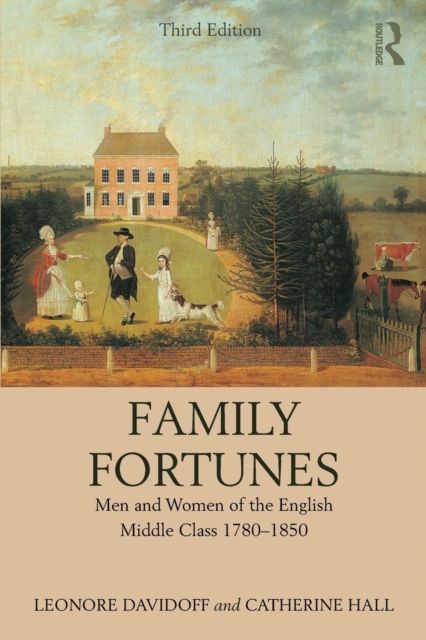 Family Fortunes : Men and Women of the English Middle Class 1780–1850