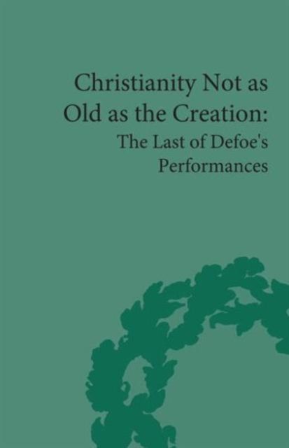 Christianity Not as Old as the Creation : The Last of Defoe's Performances