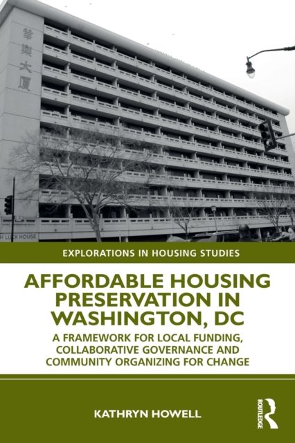 Affordable Housing Preservation in Washington, DC : A Framework for Local Funding, Collaborative Governance and Community Organizing for Change