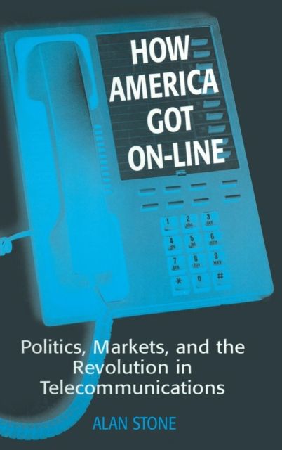 How America Got On-line : Politics, Markets, and the Revolution in Telecommunication