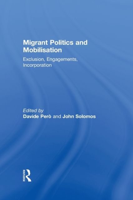 Migrant Politics and Mobilisation : Exclusion, Engagements, Incorporation
